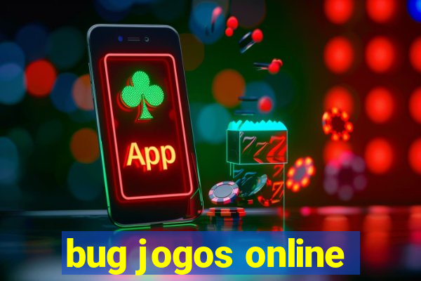 bug jogos online